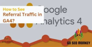 How to See Referral Traffic in GA4