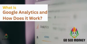 What is Google Analytics and How Does it Work